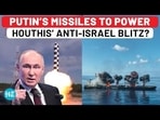 PUTIN'S MISSILES TO POWER HOUTHIS' ANTI-ISRAEL BLITZ? PUTIN'S MISSILES TO POWER HOUTHIS' ANTI-ISRAEL BLITZ?