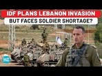 IDF PLANS LEBANON INVASION BUT FACES SOLDIER SHORTAGE?