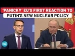 'PANICKY' EU'S FIRST REACTION TO PUTIN'S NEW NUCLEAR POLICY 'PANICKY' EU'S FIRST REACTION TO PUTIN'S NEW NUCLEAR POLICY