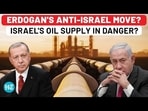ERDOGAN'S ANTI-ISRAEL MOVE? ISRAEL'S OIL SUPPLY IN DANGER?