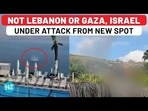NOT LEBANON OR GAZA, ISRAEL UNDER ATTACK FROM NEW SPOT