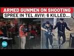 ARMED GUNMEN ON SHOOTING SPREE IN TEL AVIV; 6 KILLED...