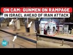 ON CAM: GUNMEN ON RAMPAGE IN ISRAEL AHEAD OF IRAN ATTACK