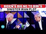 BIDEN'S BIG NO TO BIBI'S SINISTER IRAN PLOT...