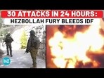 30 ATTACKS IN 24 HOURS: HEZBOLLAH FURY BLEEDS IDF 30 ATTACKS IN 24 HOURS: HEZBOLLAH FURY BLEEDS IDF