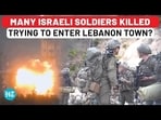 MANY ISRAELI SOLDIERS KILLED TRYING TO ENTER LEBANON TOWN? MANY ISRAELI SOLDIERS KILLED TRYING TO ENTER LEBANON TOWN?