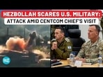 HEZBOLLAH SCARES U.S. MILITARY: ATTACK AMID CENTCOM CHIEF'S VISIT HEZBOLLAH SCARES U.S. MILITARY: ATTACK AMID CENTCOM CHIEF'S VISIT