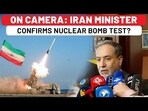 ON CAMERA: IRAN MINISTER CONFIRMS NUCLEAR BOMB TEST?
