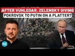 AFTER VUHLEDAR, ZELENSKY GIVING POKROVSK TO PUTIN ON A PLATTER? AFTER VUHLEDAR, ZELENSKY GIVING POKROVSK TO PUTIN ON A PLATTER?