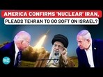 AMERICA CONFIRMS 'NUCLEAR' IRAN, PLEADS TEHRAN TO GO SOFT ON ISRAEL?