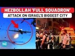 HEZBOLLAH 'FULL SQUADRON' ATTACK ON ISRAEL'S BIGGEST CITY HEZBOLLAH 'FULL SQUADRON' ATTACK ON ISRAEL'S BIGGEST CITY