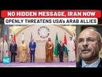 NO HIDDEN MESSAGE, IRAN NOW OPENLY THREATENS USA's ARAB ALLIES