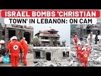 ISRAEL BOMBS 'CHRISTIAN TOWN' IN LEBANON: ON CAM