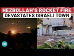 HEZBOLLAH'S ROCKET FIRE DEVASTATES ISRAELI TOWN HEZBOLLAH'S ROCKET FIRE DEVASTATES ISRAELI TOWN