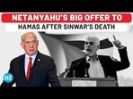 NETANYAHU'S BIG OFFER TO HAMAS AFTER SINWAR'S DEATH NETANYAHU'S BIG OFFER TO HAMAS AFTER SINWAR'S DEATH