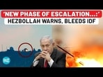 'NEW PHASE OF ESCALATION...:' HEZBOLLAH WARNS, BLEEDS IDF 'NEW PHASE OF ESCALATION...:' HEZBOLLAH WARNS, BLEEDS IDF