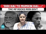 'DIDI HAI TO MUMKIN HAI...:' TMC MP MOCKS MODI GOVT 'DIDI HAI TO MUMKIN HAI...:' TMC MP MOCKS MODI GOVT