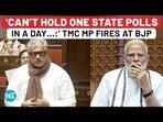'CAN'T HOLD ONE STATE POLLS IN A DAY...:' TMC MP FIRES AT BJP 'CAN'T HOLD ONE STATE POLLS IN A DAY...:' TMC MP FIRES AT BJP