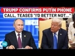 Trump Confirms Putin Phone Call, Teases Zelensky With 'I'd Better Not…' Comment Trump Confirms Putin Phone Call, Teases Zelensky With 'I'd Better Not…' Comment
