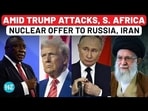AMID TRUMP ATTACKS, S. AFRICA NUCLEAR OFFER TO RUSSIA, IRAN AMID TRUMP ATTACKS, S. AFRICA NUCLEAR OFFER TO RUSSIA, IRAN
