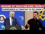 Ukraine's First Reaction Amid Trump's Surrender Ultimatum To Zelensky, 'Comedian' Jibe Ukraine's First Reaction Amid Trump's Surrender Ultimatum To Zelensky, 'Comedian' Jibe
