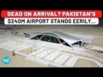 The Shocking Reality Of Pakistan’s $240m Gwadar Airport