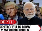 EU Makes Big India Pivot Amid Trump Fear EU Makes Big India Pivot Amid Trump Fear