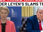 EU Chief Von Der Leyen’s explosive take on Trump reciprocal tariffs EU Chief Von Der Leyen’s explosive take on Trump reciprocal tariffs