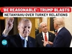 Trump Offers To Mediate Israel-Turkey Talks, Then Tells Netanyahu To Be Reasonable Trump Offers To Mediate Israel-Turkey Talks, Then Tells Netanyahu To Be Reasonable