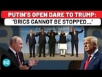 PUTIN'S OPEN DARE TO TRUMP: 'BRICS CANNOT BE STOPPED...' PUTIN'S OPEN DARE TO TRUMP: 'BRICS CANNOT BE STOPPED...'
