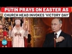 PUTIN PRAYS ON EASTER AS CHURCH HEAD INVOKES 'VICTORY DAY' PUTIN PRAYS ON EASTER AS CHURCH HEAD INVOKES 'VICTORY DAY'