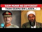 'ASIM MUNIR NO DIFFERENT THAN OSAMA BIN LADEN...' 'ASIM MUNIR NO DIFFERENT THAN OSAMA BIN LADEN...'