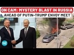 ON CAM: MYSTERY BLAST IN RUSSIA AHEAD OF PUTIN-TRUMP ENVOY MEET ON CAM: MYSTERY BLAST IN RUSSIA AHEAD OF PUTIN-TRUMP ENVOY MEET