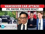 VANCOUVER CAR ATTACK: PM, MAYOR, PREMIER REACT