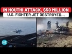 IN HOUTHI ATTACK, $50 MILLION U.S. FIGHTER JET DESTROYED...