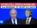 PUTIN's FULL SPEECH IN ENGLISH: 2nd WARNING TO TRUMP IN 2 DAYS PUTIN's FULL SPEECH IN ENGLISH: 2nd WARNING TO TRUMP IN 2 DAYS