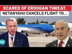 SCARED OF ERDOGAN THREAT, NETANYAHU CANCELS FLIGHT TO... SCARED OF ERDOGAN THREAT, NETANYAHU CANCELS FLIGHT TO...