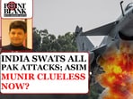 INDIA SWATS ALL PAK ATTACKS; ASIM MUNIR CLUELESS NOW?