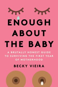 Enough About the Baby by Becky Vieira Enough About the Baby by Becky Vieira
