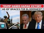 TRUMP HANDS HAMAS VICTORY AS IDF BRACES FOR BLOODSHED? TRUMP HANDS HAMAS VICTORY AS IDF BRACES FOR BLOODSHED?