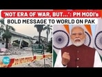 PM Modi’s direct & bold message to World on Pak: ‘Not era of War…’ PM Modi’s direct & bold message to World on Pak: ‘Not era of War…’