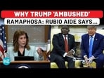 WHY TRUMP 'AMBUSHED' RAMAPHOSA: RUBIO AIDE SAYS... WHY TRUMP 'AMBUSHED' RAMAPHOSA: RUBIO AIDE SAYS...
