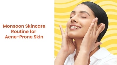 Monsoon Skincare Routine For Acne-Prone Skin Monsoon Skincare Routine For Acne-Prone Skin