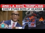 Amid LA Riots, Trump's HUD Chief Stuns Democrats With Major Anti-Migrant Moves