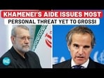 ‘Grossi Will Pay After...': Khamenei Aide Unleashes Blood-Chilling Threat to IAEA Chief ‘Grossi Will Pay After...': Khamenei Aide Unleashes Blood-Chilling Threat to IAEA Chief