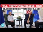 Trump Destroys EU's Ursula Von Der Leyen in Front of Media With Back-To-Back Reality Checks Trump Destroys EU's Ursula Von Der Leyen in Front of Media With Back-To-Back Reality Checks