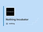Here’s how to participate in Nothing’s new incubator program and turn your tech idea into a real opportunity.
