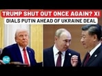 Trump faces another humiliation? Xi dials Putin ahead of historic Ukraine summit