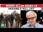 Ukraine Adds Woody Allen To Ukraine’s ‘Kill List’, Hollywood Legend Clarifies Stand On War Ukraine Adds Woody Allen To Ukraine’s ‘Kill List’, Hollywood Legend Clarifies Stand On War