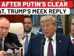 Trump's Meek Reply To Putin's Clear Threat Sent From China: Alaska Bonhomie Over? Trump's Meek Reply To Putin's Clear Threat Sent From China: Alaska Bonhomie Over?